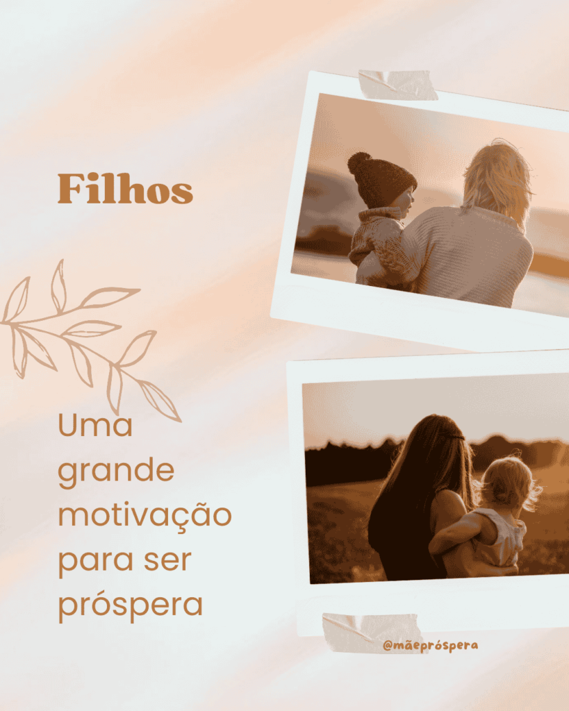 Filhos: Uma grande motivação para ser próspera