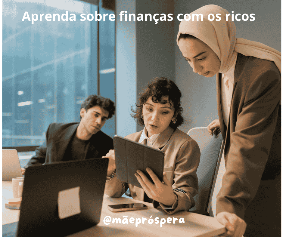 Aprenda sobre finanças com os ricos - educação financeira