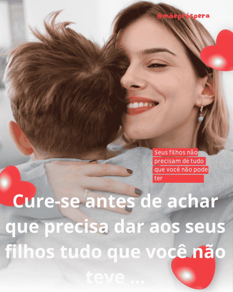 Seus filhos não precisam de tudo que você não pôde ter